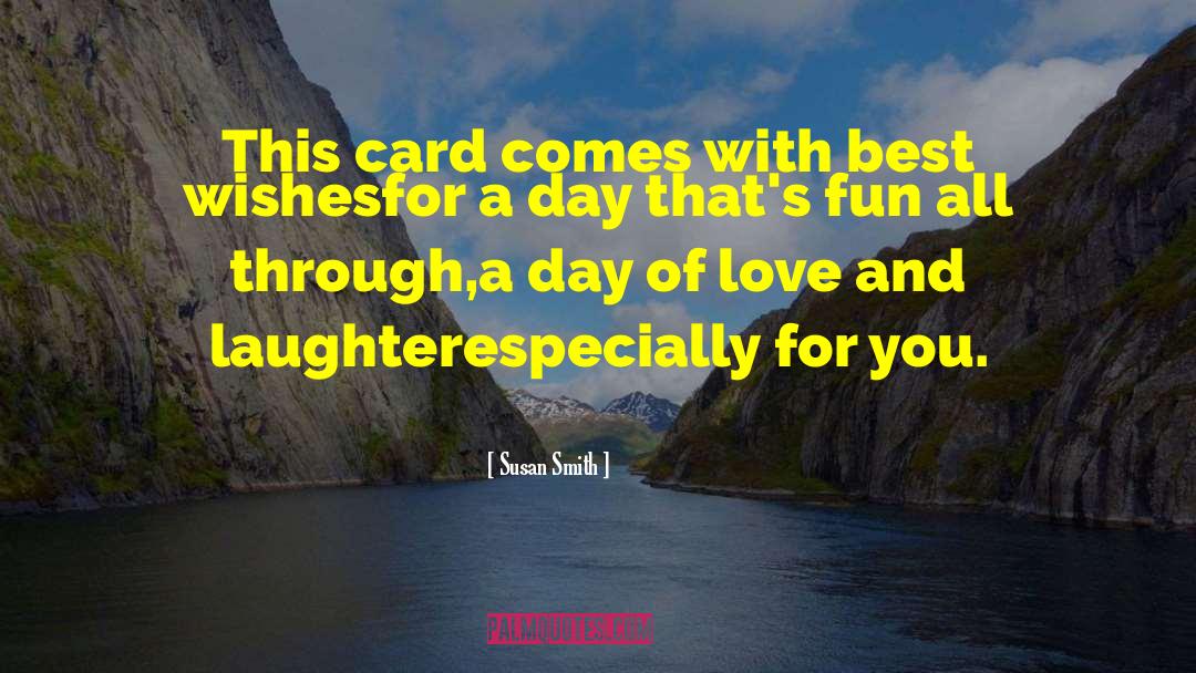 Susan Smith Quotes: This card comes with best