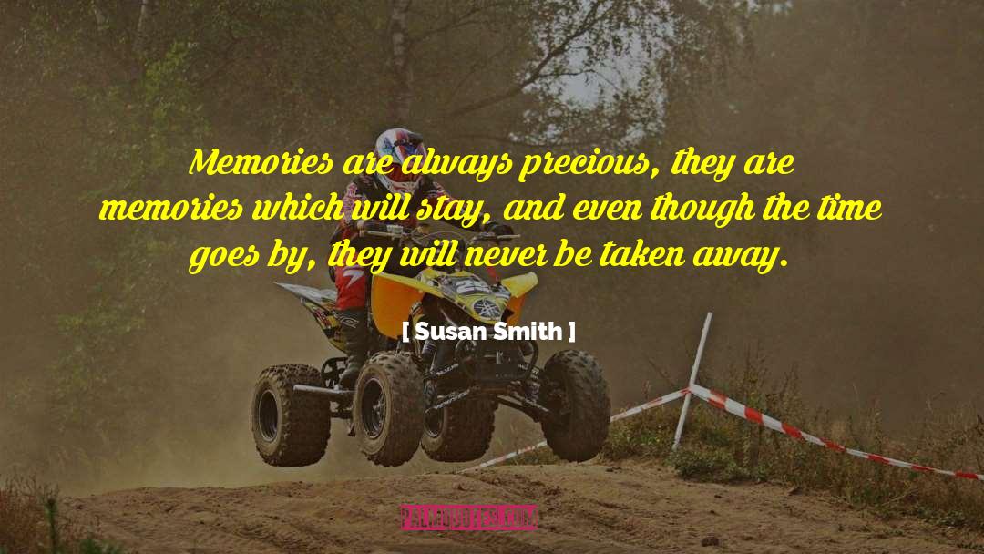 Susan Smith Quotes: Memories are always precious, they