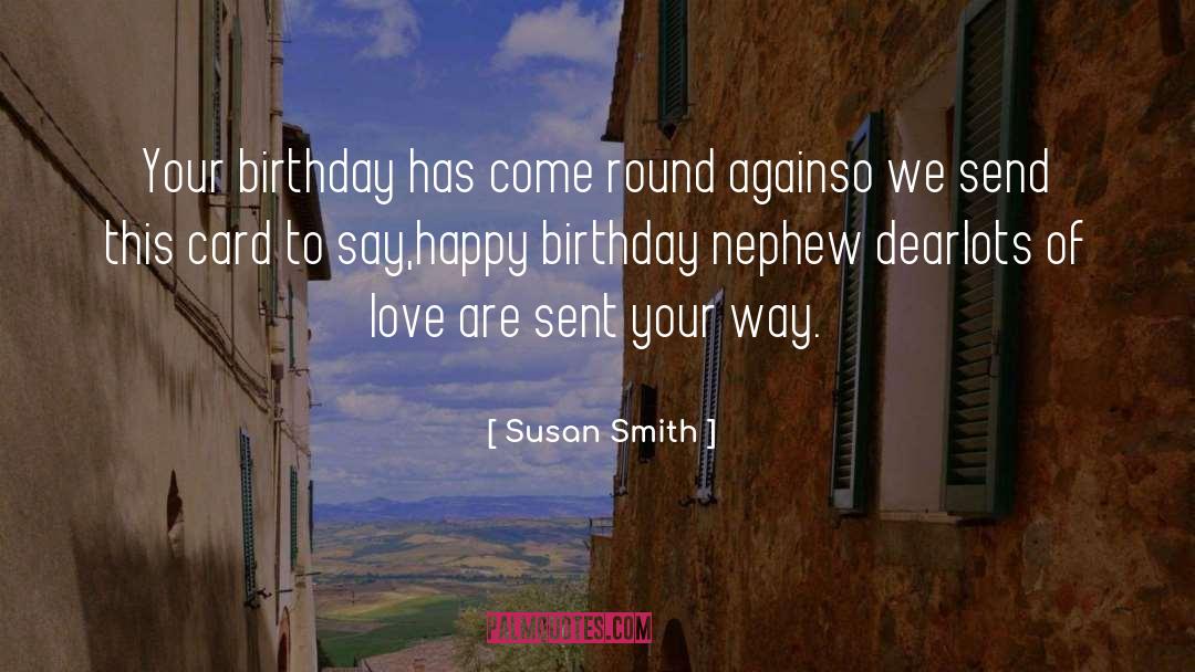 Susan Smith Quotes: Your birthday has come round