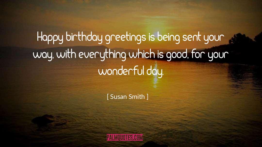 Susan Smith Quotes: Happy birthday greetings is being