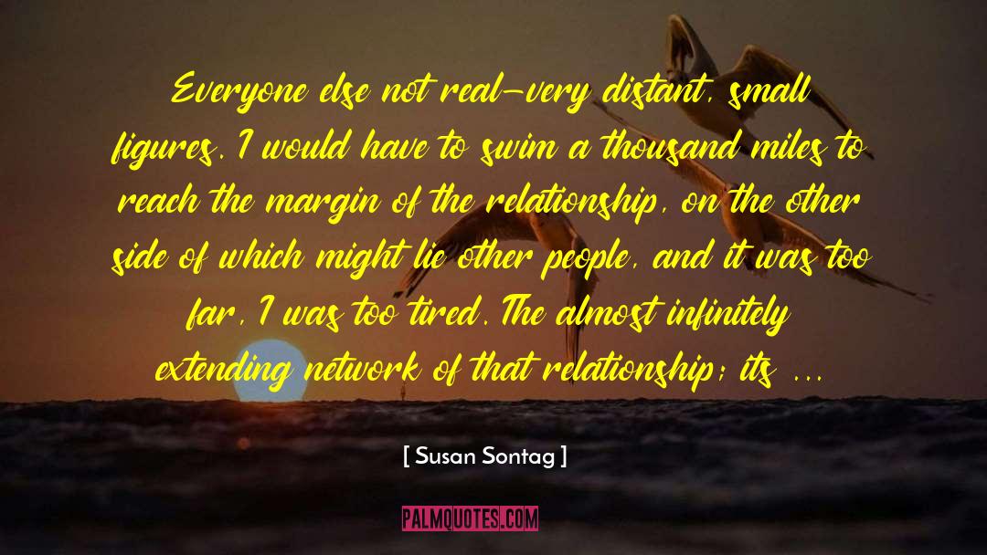 Susan Sontag Quotes: Everyone else not real-very distant,