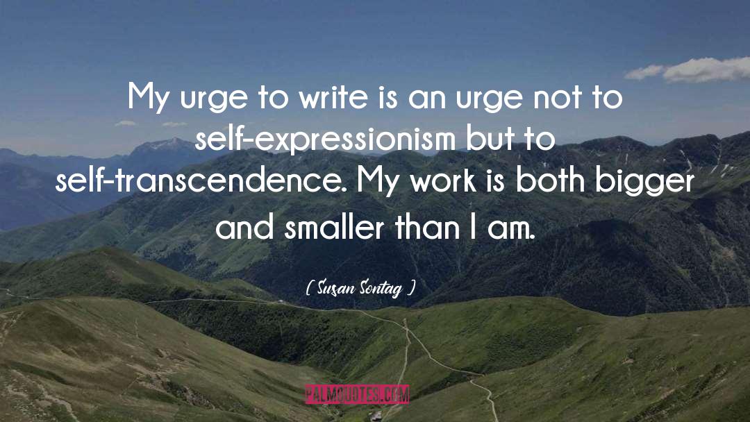 Susan Sontag Quotes: My urge to write is