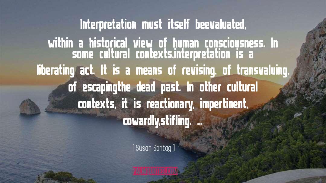 Susan Sontag Quotes: Interpretation must itself be<br>evaluated, within