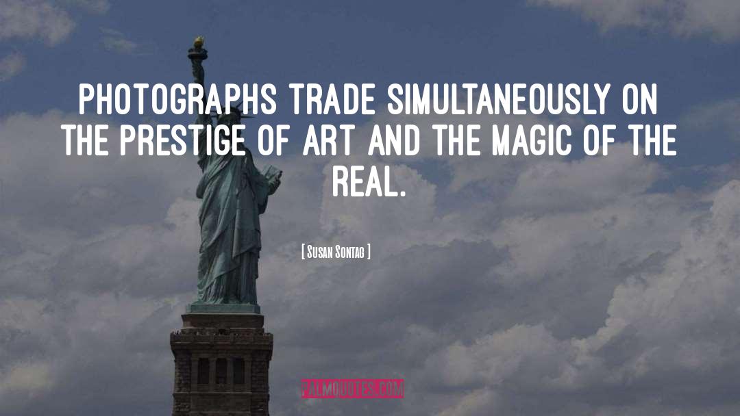 Susan Sontag Quotes: Photographs trade simultaneously on the