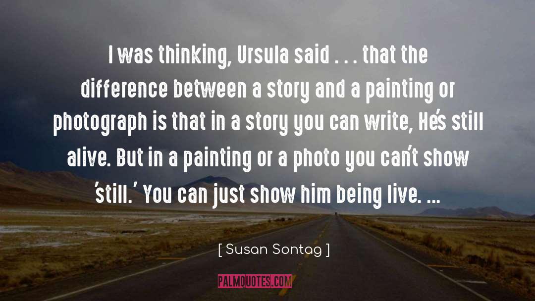 Susan Sontag Quotes: I was thinking, Ursula said