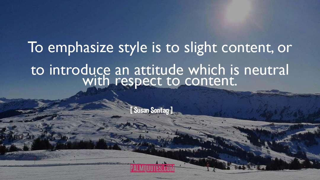 Susan Sontag Quotes: To emphasize style is to