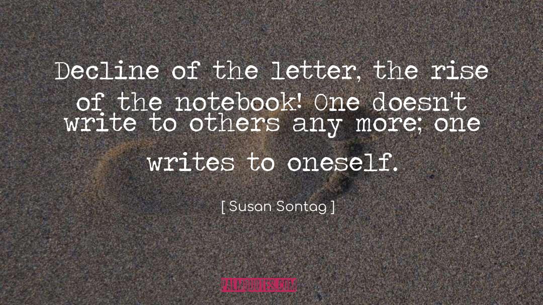 Susan Sontag Quotes: Decline of the letter, the