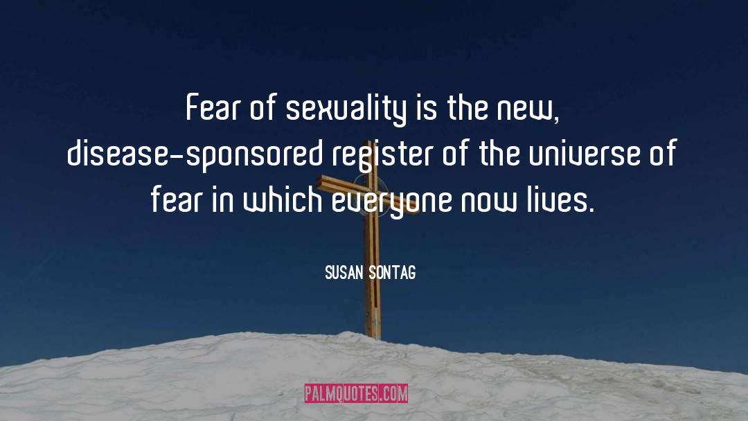 Susan Sontag Quotes: Fear of sexuality is the