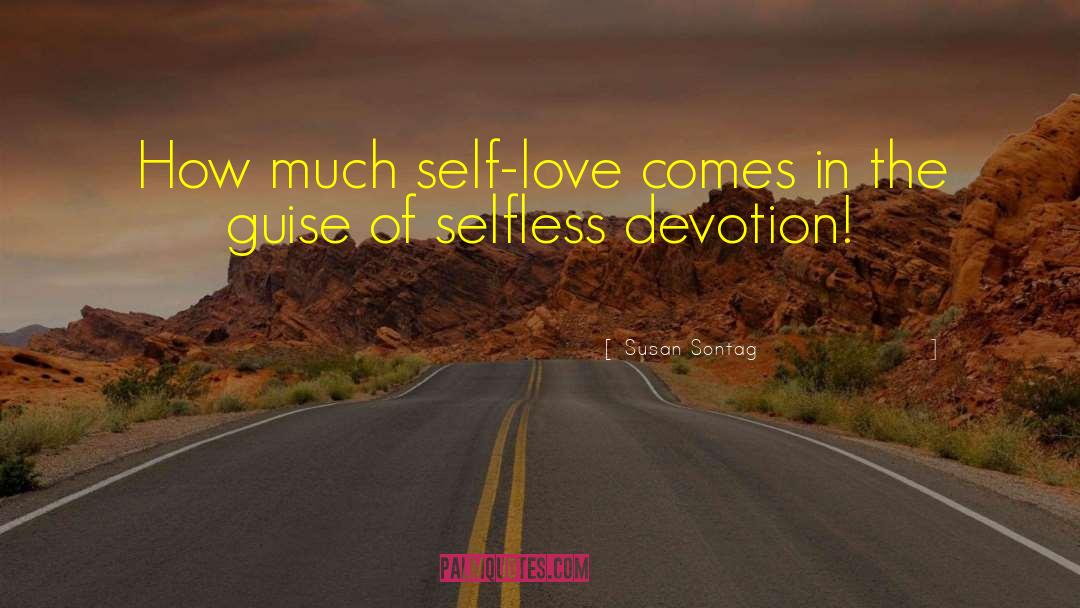 Susan Sontag Quotes: How much self-love comes in