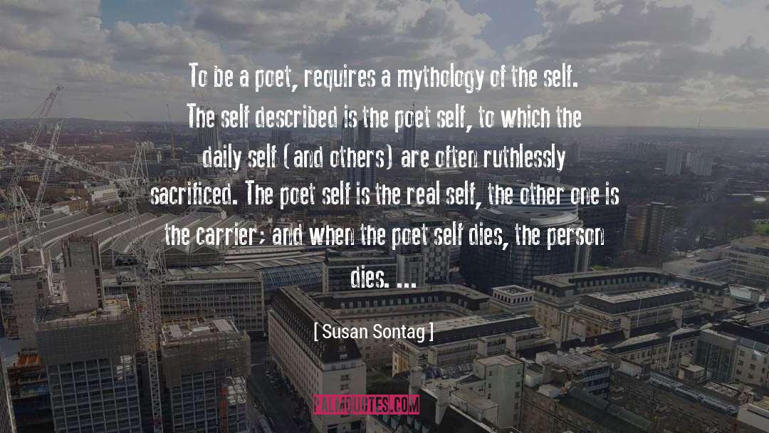 Susan Sontag Quotes: To be a poet, requires