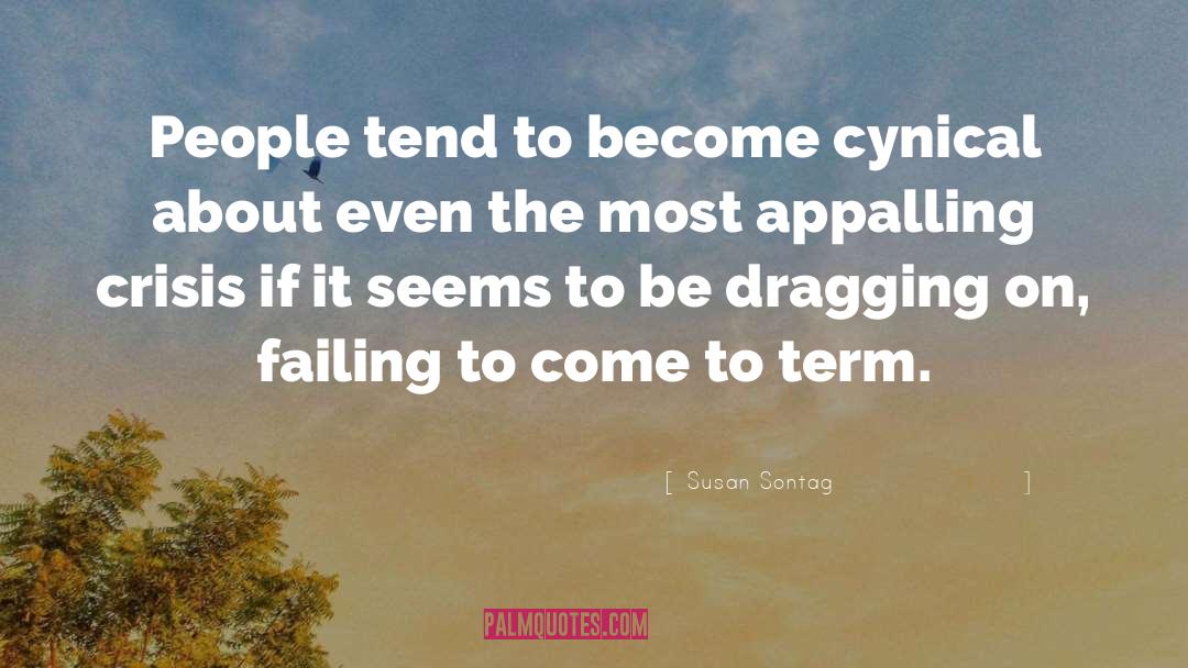 Susan Sontag Quotes: People tend to become cynical