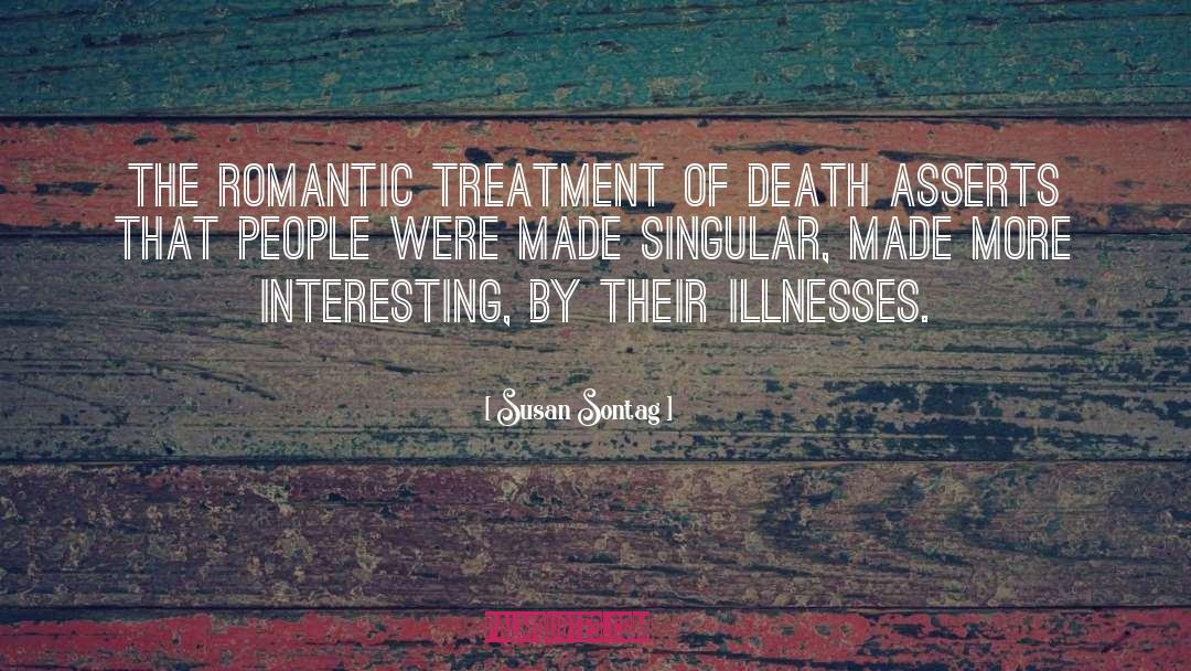 Susan Sontag Quotes: The romantic treatment of death