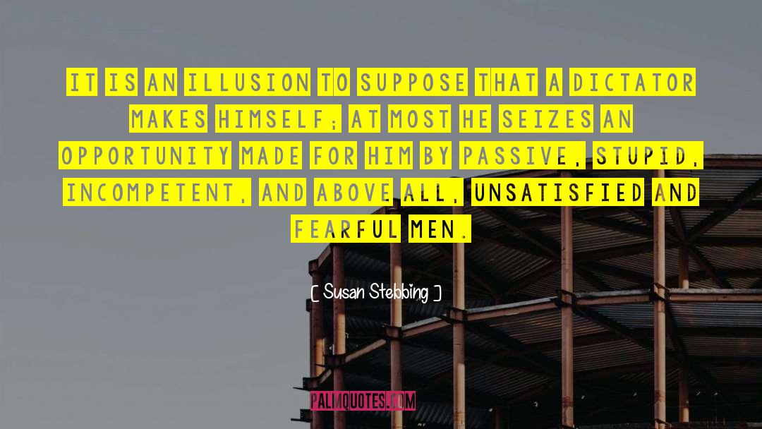 Susan Stebbing Quotes: It is an illusion to