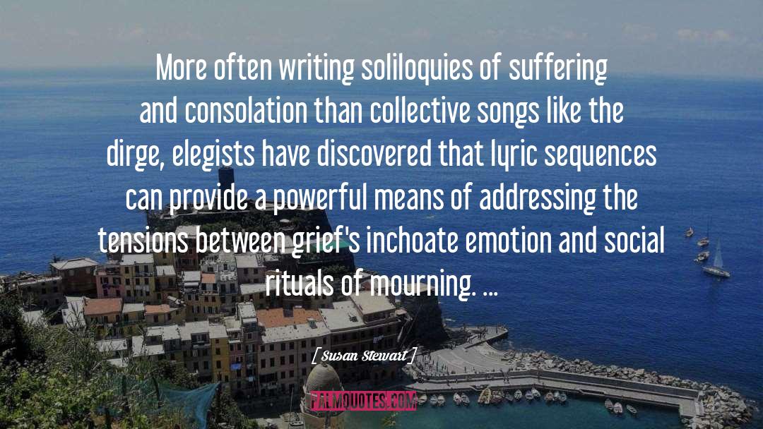 Susan Stewart Quotes: More often writing soliloquies of