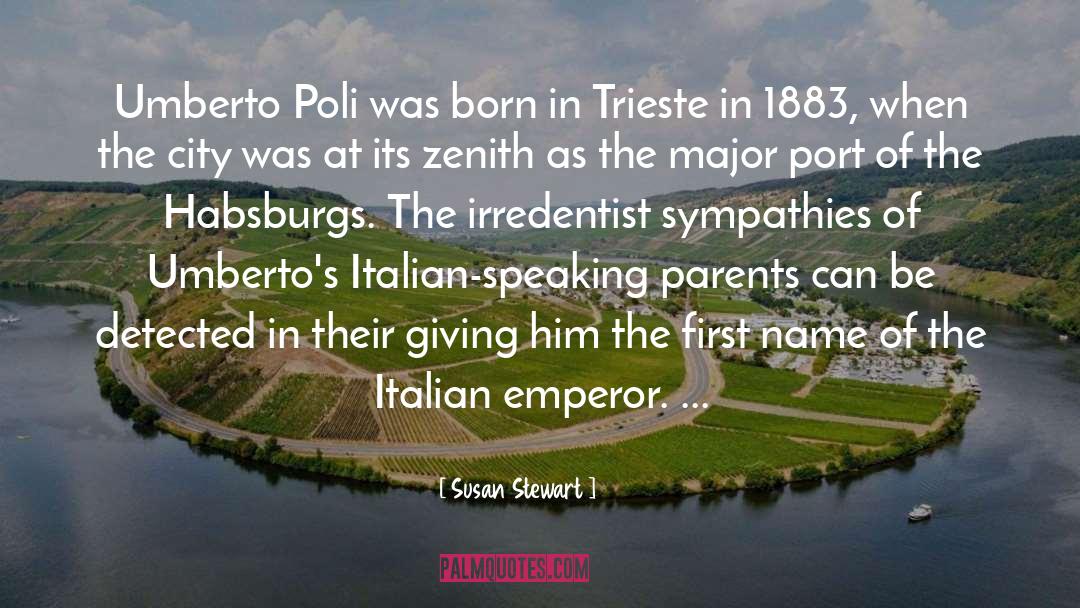 Susan Stewart Quotes: Umberto Poli was born in