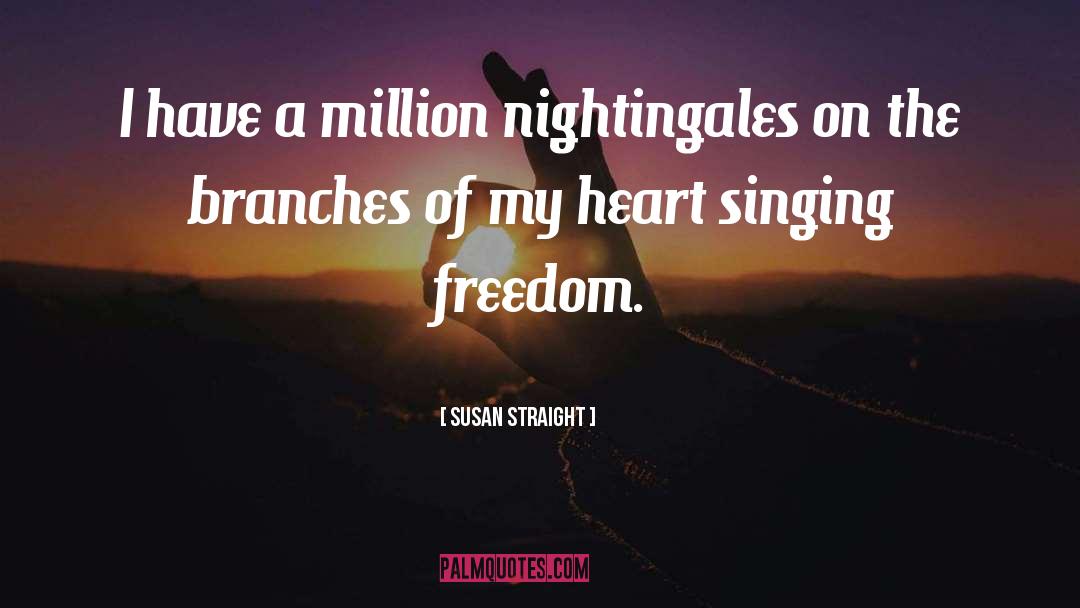 Susan Straight Quotes: I have a million nightingales