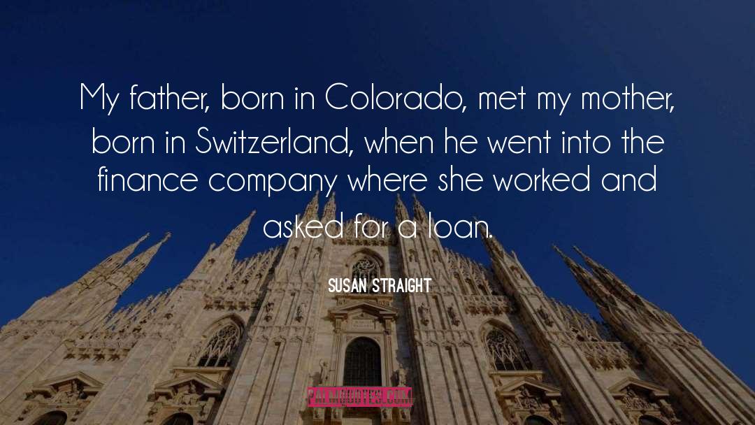 Susan Straight Quotes: My father, born in Colorado,
