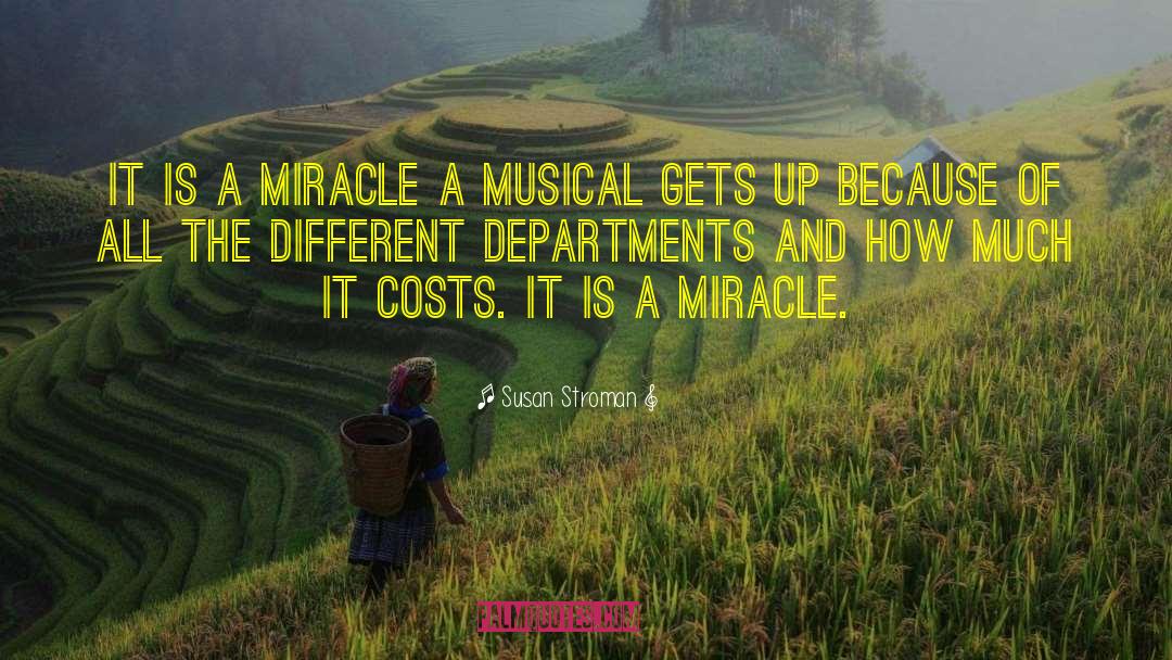 Susan Stroman Quotes: It is a miracle a