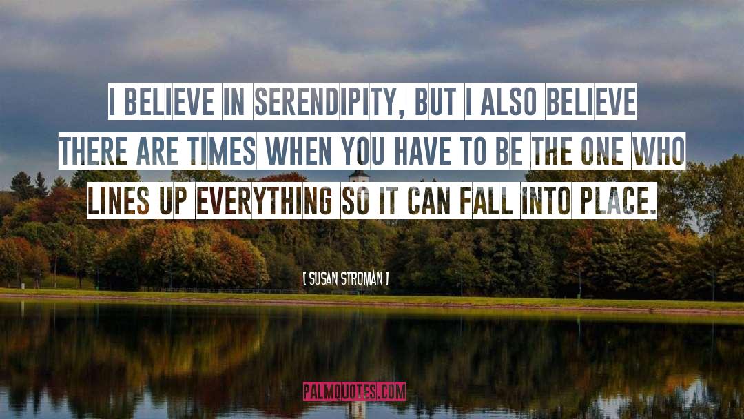 Susan Stroman Quotes: I believe in serendipity, but