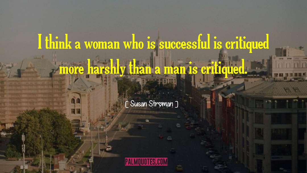 Susan Stroman Quotes: I think a woman who