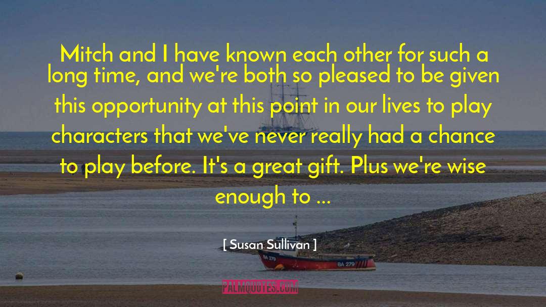 Susan Sullivan Quotes: Mitch and I have known