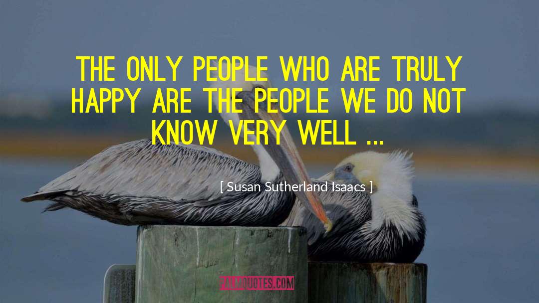 Susan Sutherland Isaacs Quotes: The only people who are