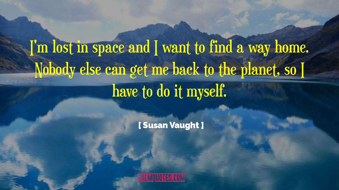 Susan Vaught Quotes: I'm lost in space and