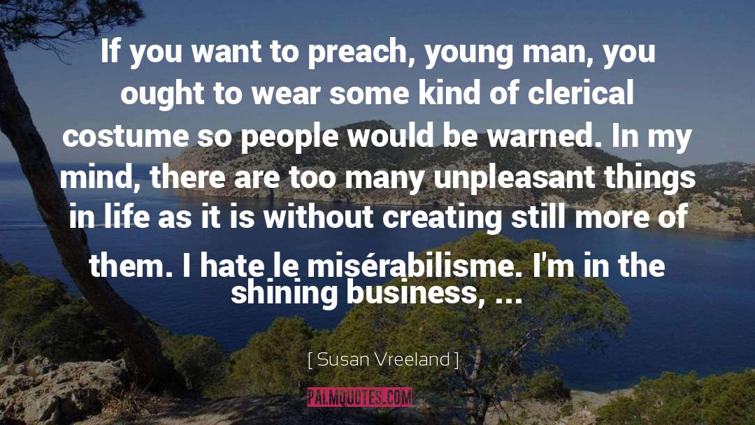 Susan Vreeland Quotes: If you want to preach,