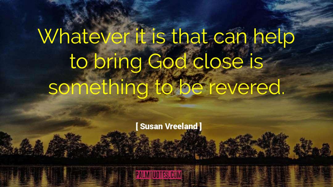 Susan Vreeland Quotes: Whatever it is that can