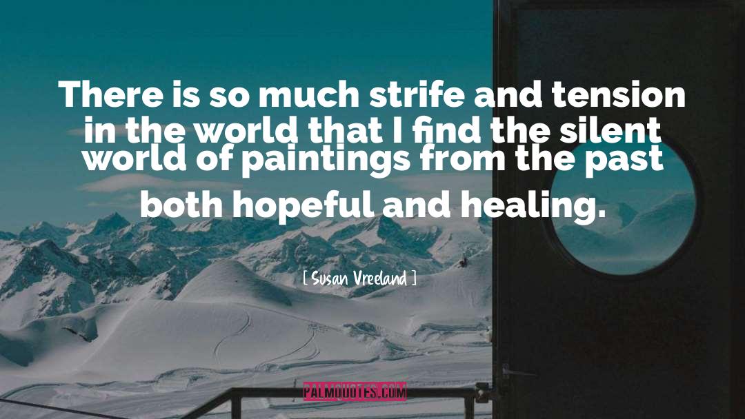 Susan Vreeland Quotes: There is so much strife
