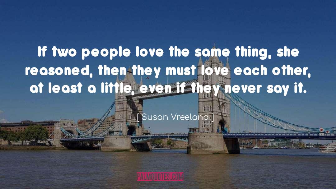 Susan Vreeland Quotes: If two people love the