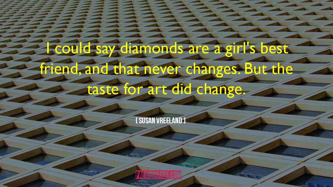 Susan Vreeland Quotes: I could say diamonds are