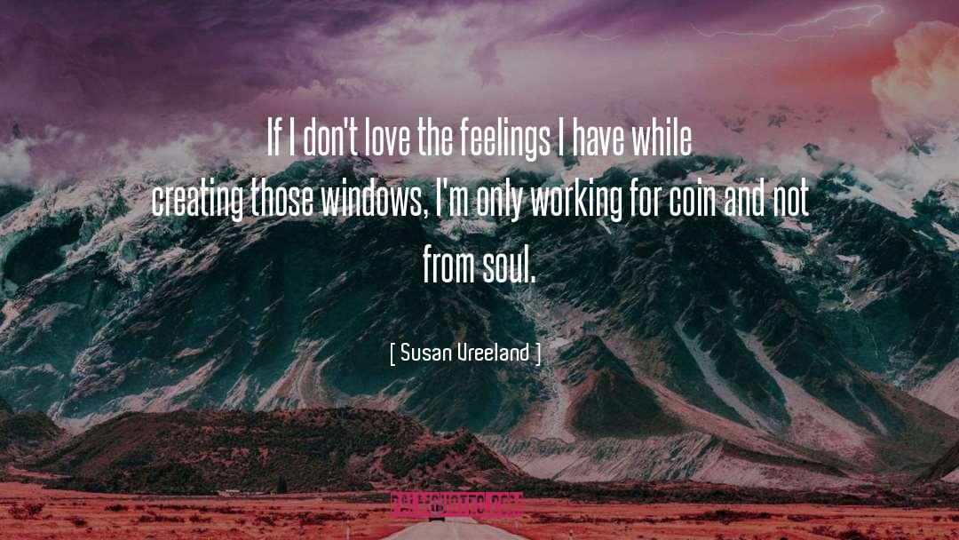 Susan Vreeland Quotes: If I don't love the