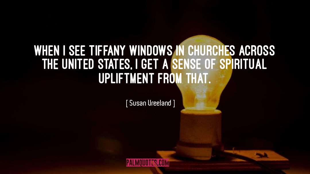 Susan Vreeland Quotes: When I see Tiffany windows