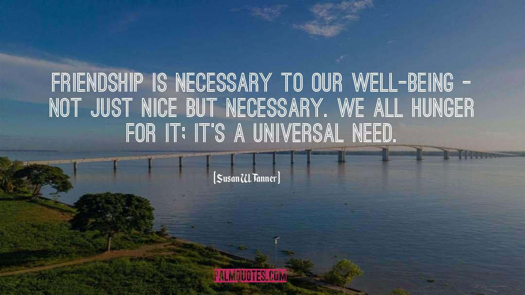 Susan W. Tanner Quotes: Friendship is necessary to our