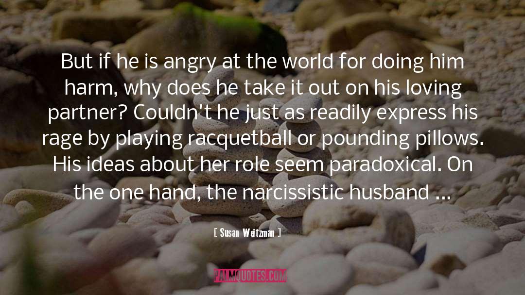 Susan Weitzman Quotes: But if he is angry