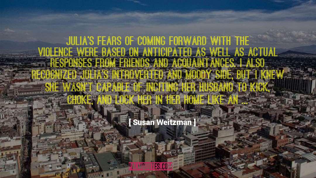 Susan Weitzman Quotes: Julia's fears of coming forward