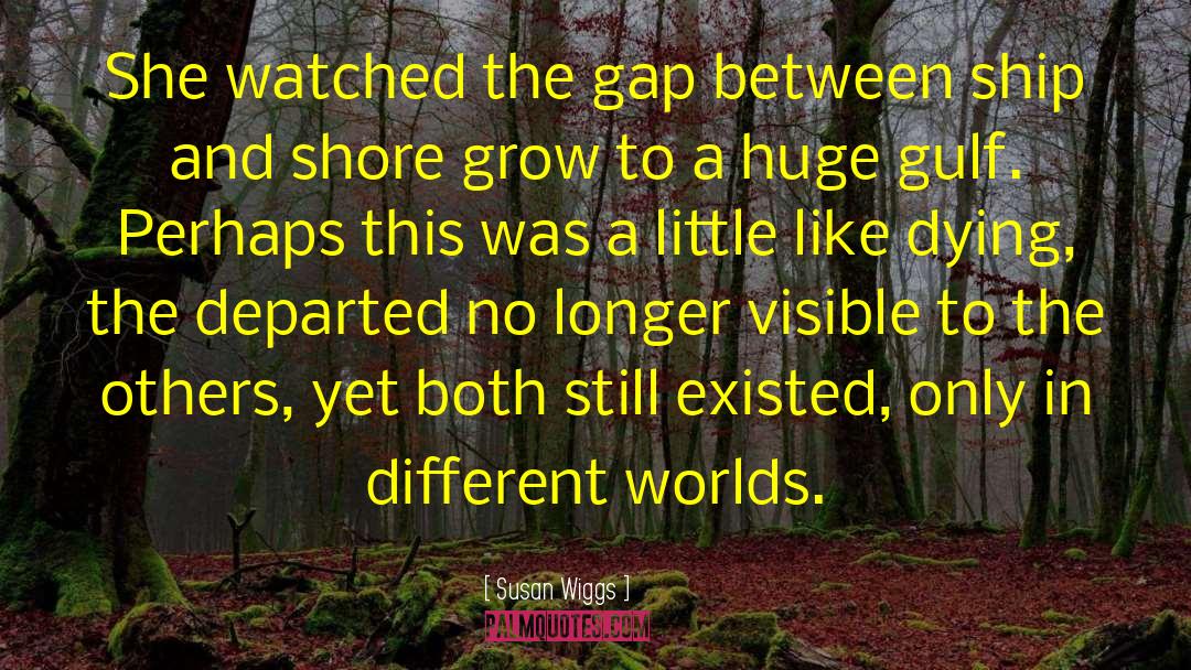 Susan Wiggs Quotes: She watched the gap between