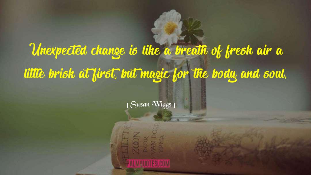 Susan Wiggs Quotes: Unexpected change is like a