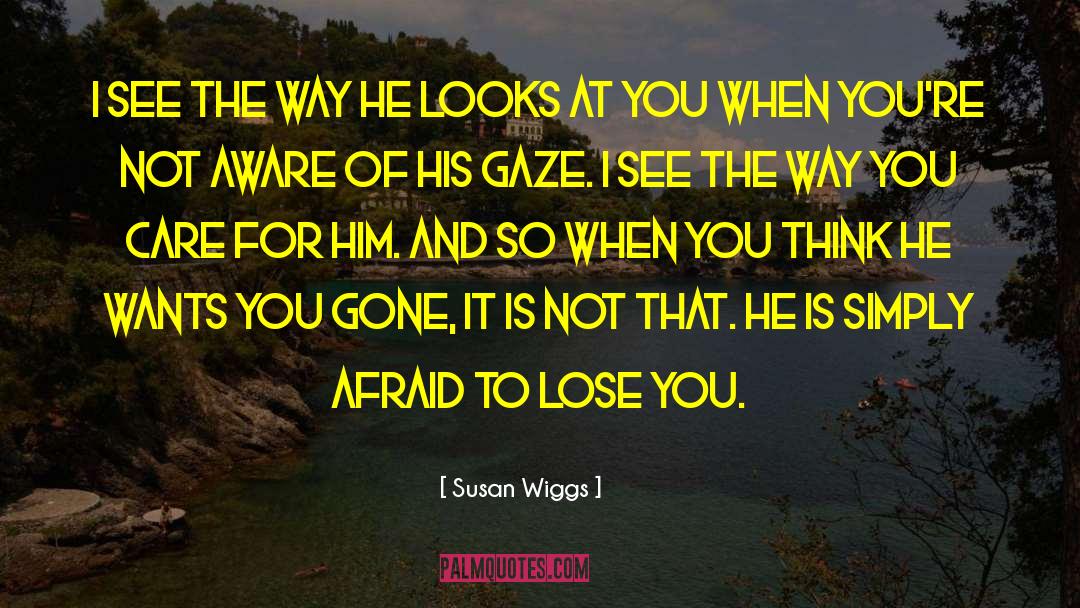 Susan Wiggs Quotes: I see the way he