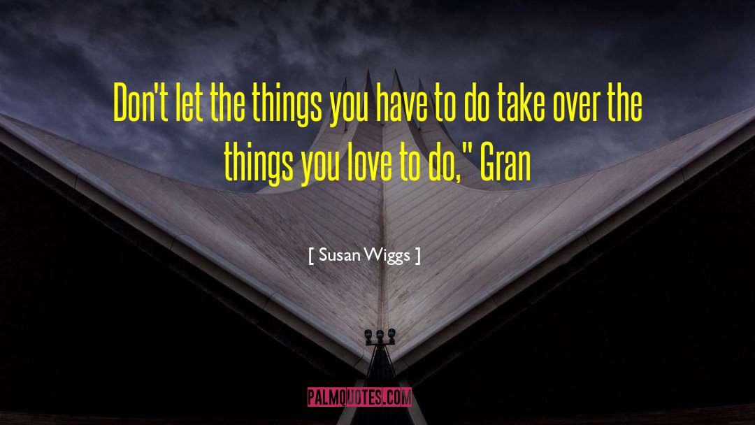 Susan Wiggs Quotes: Don't let the things you