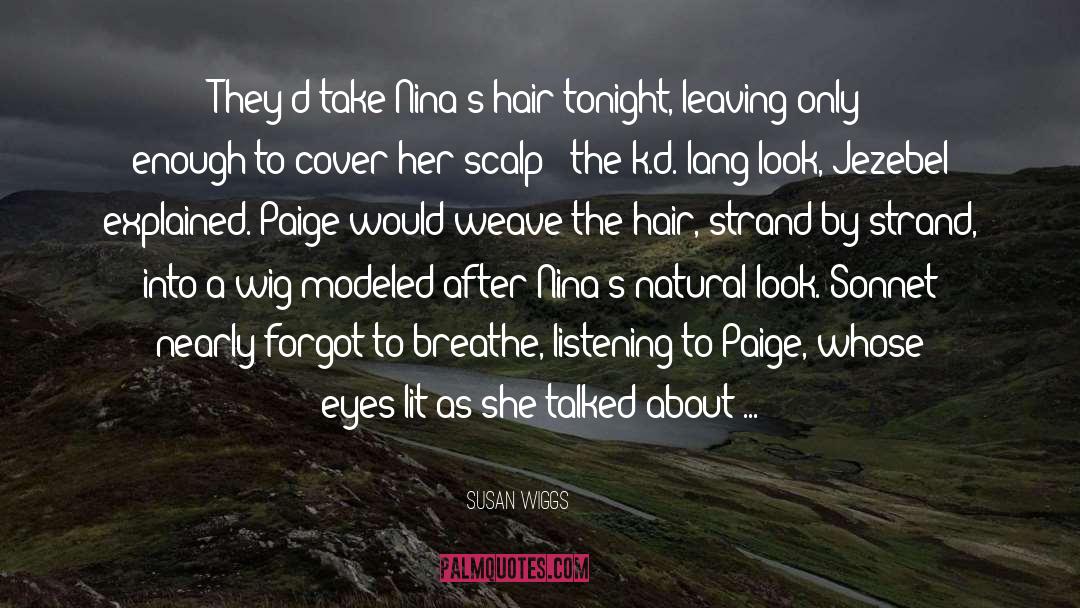 Susan Wiggs Quotes: They'd take Nina's hair tonight,