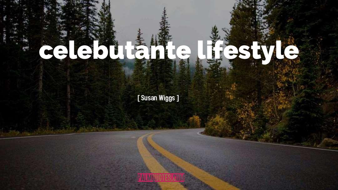 Susan Wiggs Quotes: celebutante lifestyle