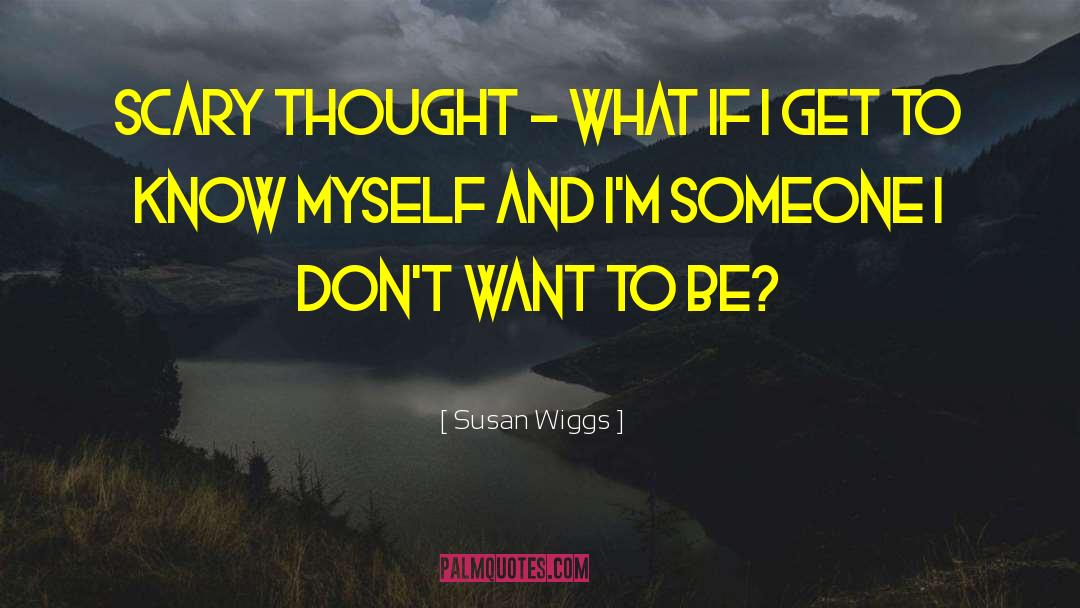 Susan Wiggs Quotes: Scary thought - what if