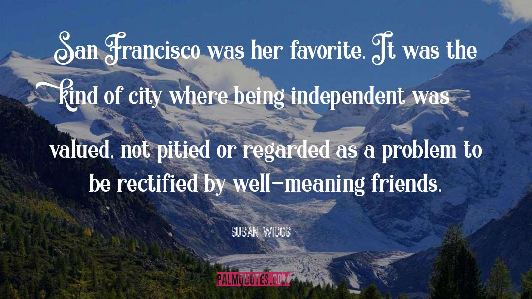 Susan Wiggs Quotes: San Francisco was her favorite.