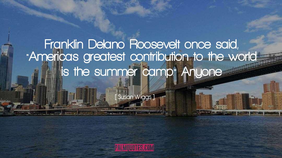 Susan Wiggs Quotes: Franklin Delano Roosevelt once said,