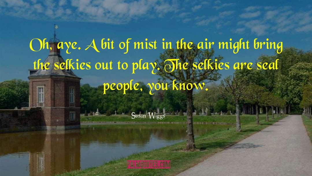 Susan Wiggs Quotes: Oh, aye. A bit of