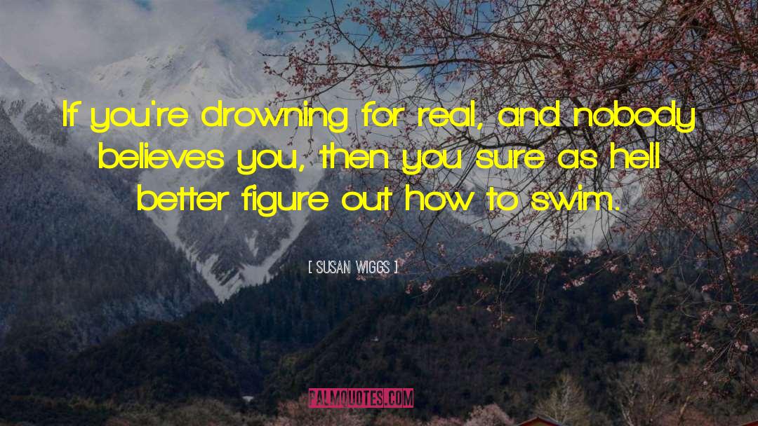 Susan Wiggs Quotes: If you're drowning for real,