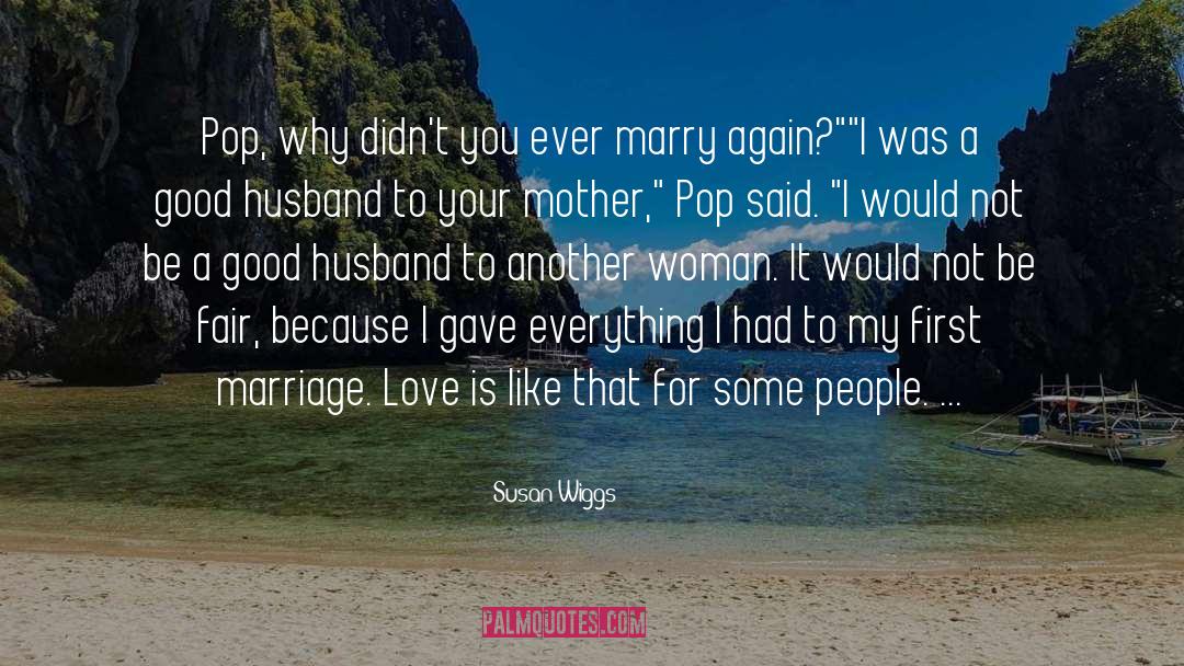 Susan Wiggs Quotes: Pop, why didn't you ever
