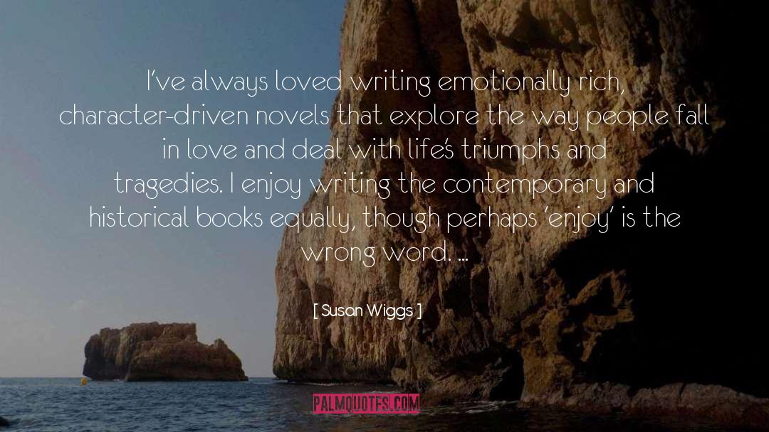 Susan Wiggs Quotes: I've always loved writing emotionally